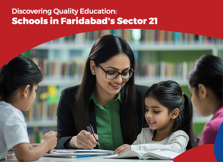 Discovering Quality Education: Schools in Faridabad Sector 21