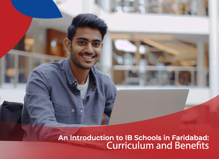 Introduction to IB Schools in Faridabad: Curriculum and Benefits